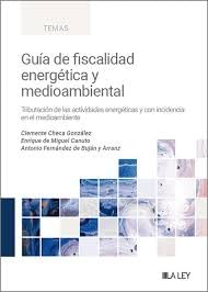 Guía de fiscalidad energética y medioambiental: Tributación de las actividades energéticas y con incidencia en el medioambiente von LA LEY