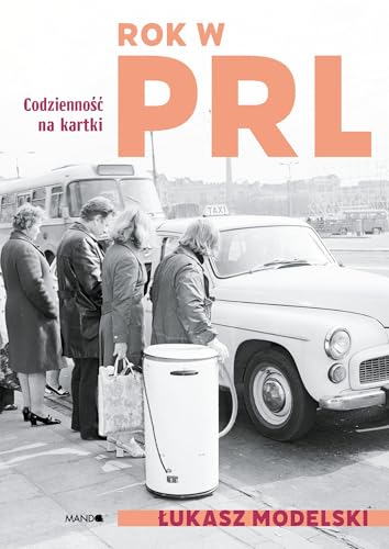 Rok w PRL: Codzienność na kartki von Mando