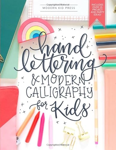 Hand Lettering and Modern Calligraphy for Kids: A Fun Step by Step Guide and Practice Workbook for Beginners and Children Ages 8 and up Hand Lettering and Modern Calligraphy for Kids: A Fun Step by Step Guide and Practice Workbook for Beginners and Children Ages 8 and up