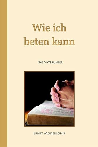 Wie ich beten kann: Das Vaterunser
