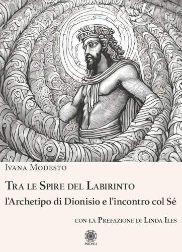 Tra le spire del labirinto. L'archetipo di Dionisio e l'incontro col sé von Psiche 2