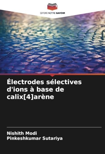 Électrodes sélectives d'ions à base de calix[4]arène von Editions Notre Savoir