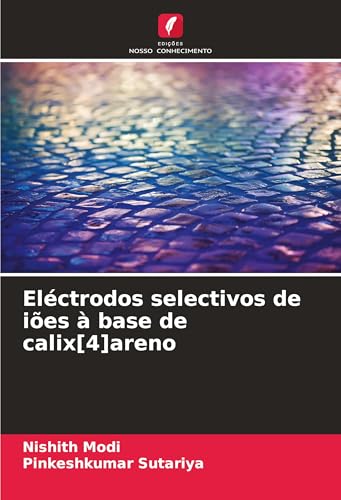 Eléctrodos selectivos de iões à base de calix[4]areno von Edições Nosso Conhecimento