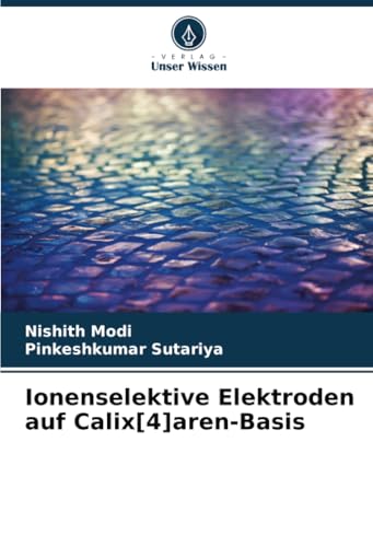Ionenselektive Elektroden auf Calix[4]aren-Basis von Verlag Unser Wissen