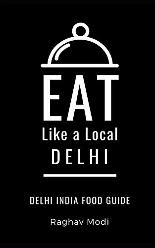 Eat Like a Local- Delhi: Delhi India Food Guide (Eat Like a Local- India, Band 3) von Independently Published