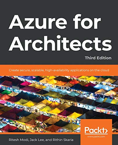 Azure for Architects - Third Edition: Create secure, scalable, high-availability applications on the cloud von Impackt Publishing