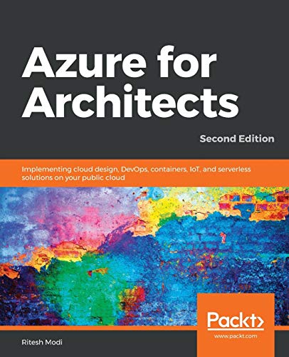 Azure for Architects - Second Edition: Implementing cloud design, DevOps, containers, IoT, and serverless solutions on your public cloud von Packt Publishing