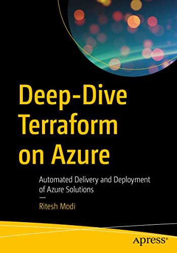 Deep-Dive Terraform on Azure: Automated Delivery and Deployment of Azure Solutions Deep-Dive Terraform on Azure: Automated Delivery and Deployment of Azure Solutions