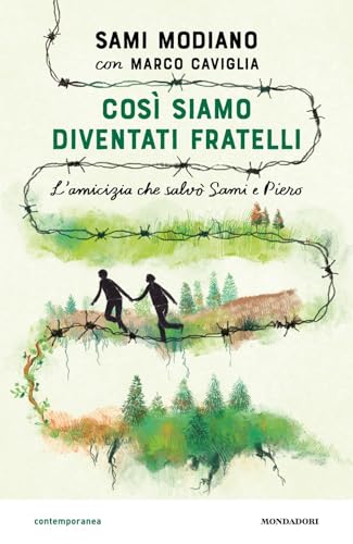 Così siamo diventati fratelli. L'amicizia che salvò Sami e Piero (Contemporanea) von Mondadori