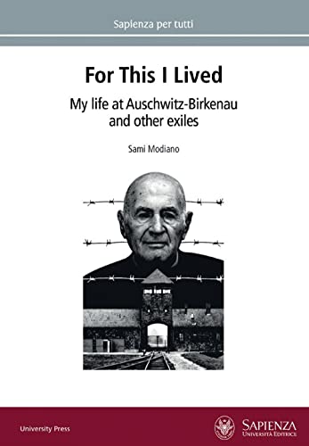 For this I lived. My life at Auschwitz-Birkenau and other exiles (Sapienza per tutti)
