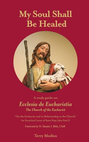 My Soul Shall Be Healed: A Study Guide on Ecclesia de Eucharistia (The Church of the Eucharist) von En Route Books & Media