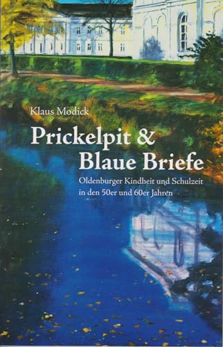 Prickelpit & Blaue Briefe: Oldenburger Kindheit und Schulzeit in den 50er und 60er Jahren von Isensee, Florian, GmbH