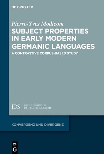 Subject Properties in Early Modern Germanic Languages: A Contrastive Corpus-Based Study (Konvergenz und Divergenz, 13) von De Gruyter