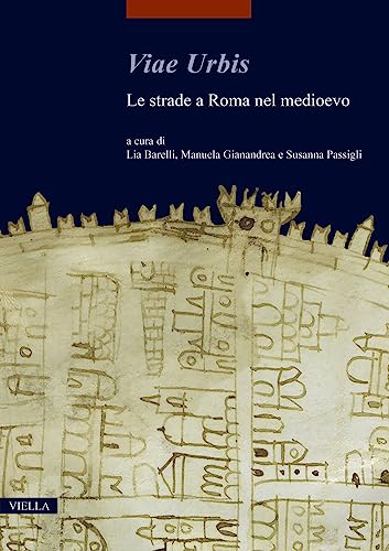 Viae Urbis: Le Strade a Roma Nel Medioevo (I libri di Viella. Arte) von Viella
