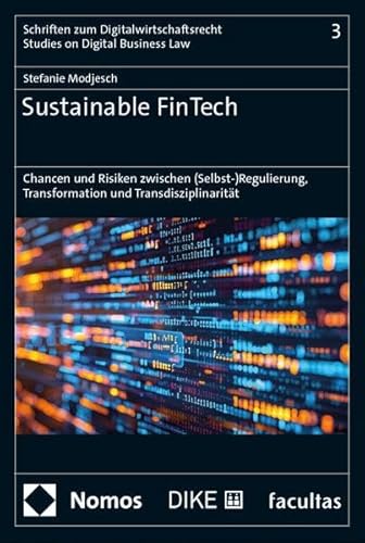 Sustainable FinTech: Chancen und Risiken zwischen (Selbst-)Regulierung, Transformation und Transdisziplinarität (Schriften zum Digitalwirtschaftsrecht) von facultas