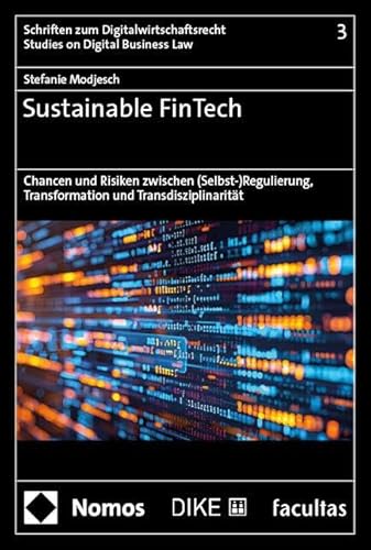 Sustainable FinTech: Chancen und Risiken zwischen (Selbst-)Regulierung, Transformation und Transdisziplinarität (Schriften zum Digitalwirtschaftsrecht | Studies on Digital Business Law) von Nomos