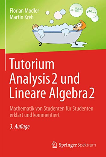 Tutorium Analysis 2 und Lineare Algebra 2: Mathematik von Studenten für Studenten erklärt und kommentiert