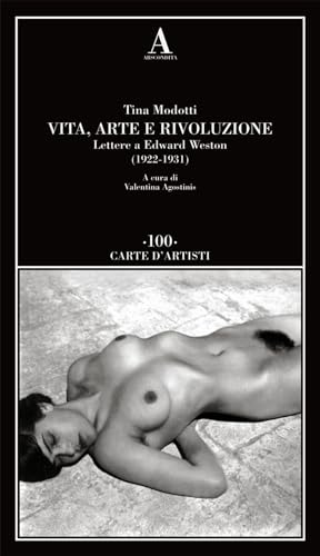 Vita, arte e rivoluzione. Lettere a Edward Weston (1922-1931) (Carte d'artisti) von Abscondita