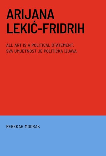 Arijana Lekic-Fridrih: All Art Is a Political Statement / Svaka Umjetnost Je Politicka Izava von Disobedience Press