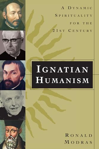 Ignatian Humanism: A Dynamic Spirituality for the 21st Century: A Dynamic Spirituality for the Twenty-first Century Ignatian Humanism: A Dynamic Spirituality for the 21st Century: A Dynamic Spirituality for the Twenty-first Century
