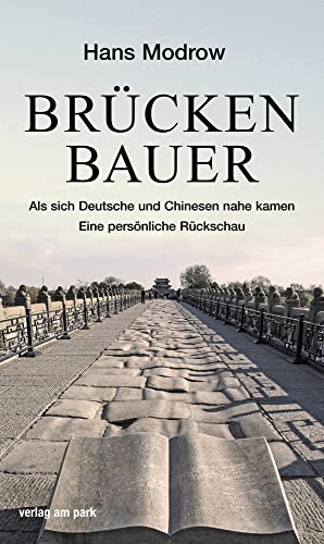 Brückenbauer: Als sich Deutsche und Chinesen nahe kamen. Eine persönliche Rückschau (verlag am park)