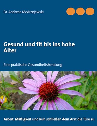 Gesund und fit bis ins hohe Alter: Eine praktische Gesundheitsberatung von Books on Demand GmbH