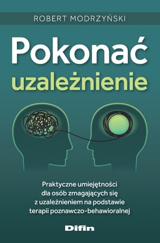 Pokonać uzależnienie: Praktyczne umiejętności dla osób zmagających się z uzależnieniem na podstawie terapii poznawczo-beha Pokonać uzależnienie: Praktyczne umiejętności dla osób zmagających się z uzależnieniem na podstawie terapii poznawczo-beha von Difin
