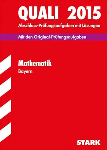 STARK Quali Mittelschule Bayern - Mathematik: Mit den Original-Prüfungsaufgaben mit Lösungen. 2008-2014