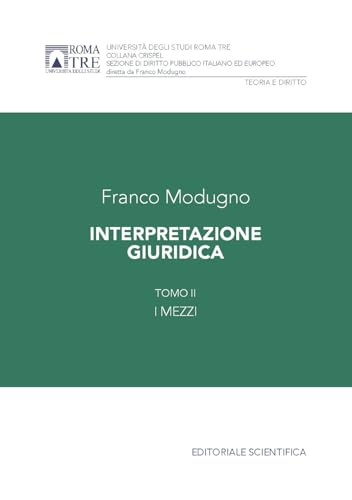 Interpretazione giuridica. I mezzi (Vol. 2) (Crispel. Sezione di diritto pubblico italiano ed europeo) von Editoriale Scientifica