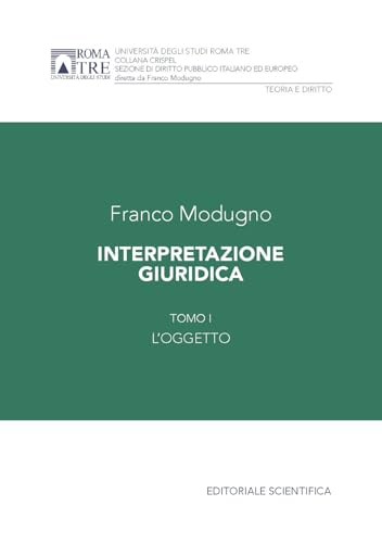 Interpretazione giuridica. L'oggetto (Vol. 1) (Crispel. Sezione di diritto pubblico italiano ed europeo) von Editoriale Scientifica