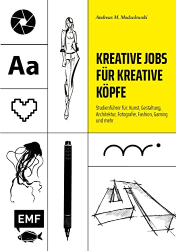 Kreative Jobs für kreative Köpfe: Studienführer für: Kunst, Gestaltung, Architektur, Fotografie, Fashion, Gaming und mehr von Edition Michael Fischer / EMF Verlag