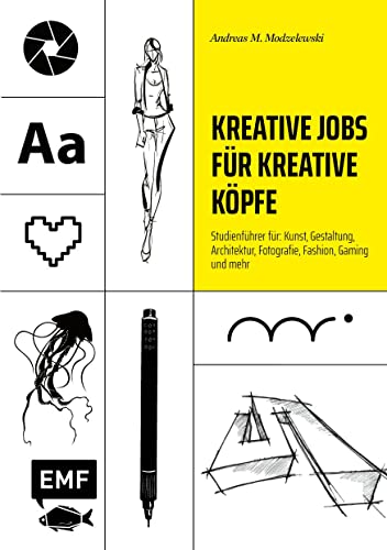 Kreative Jobs für kreative Köpfe: Studienführer für: Kunst, Gestaltung, Architektur, Fotografie, Fashion, Gaming und mehr von Edition Michael Fischer
