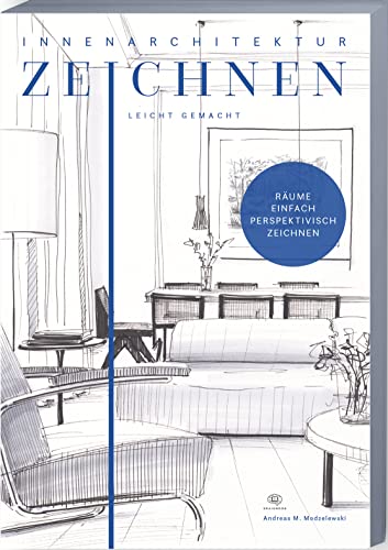 Innenarchitektur zeichnen leicht gemacht: schnell und einfach zeichnen lernen. Das Innenarchitekturbuch mit verständlichen Anleitungen, Übungen, Tipps und Tricks. von BRAINBOOK