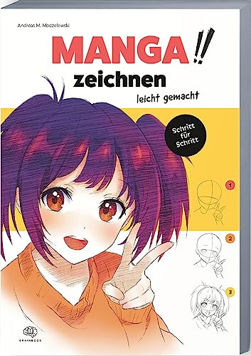 Manga zeichnen leicht gemacht: Faszinierende Mangas schnell und einfach zeichnen lernen, mit verständlichen Schritt-für-Schritt-Anleitungen und Beispielen von BRAINBOOK