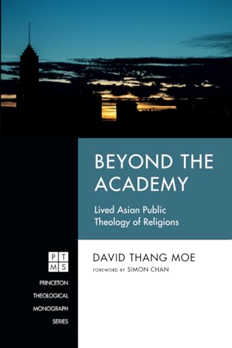 Beyond the Academy: Lived Asian Public Theology of Religions (Princeton Theological Monograph Series) von Pickwick Publications