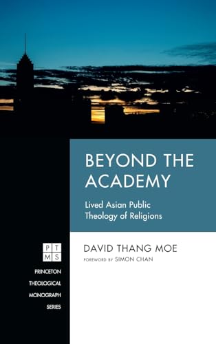 Beyond the Academy: Lived Asian Public Theology of Religions (Princeton Theological Monograph) von Pickwick Publications