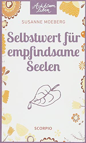 Selbstwert für empfindsame Seelen (Achtsam Leben) von Scorpio Verlag