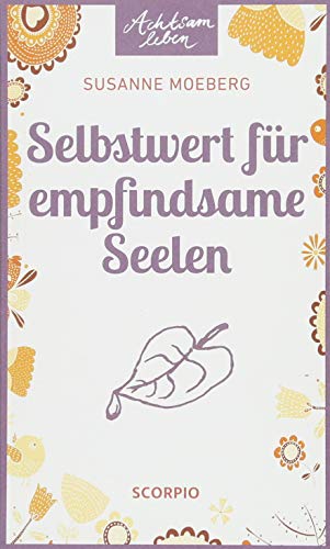 Selbstwert für empfindsame Seelen (Achtsam Leben) von Scorpio Verlag