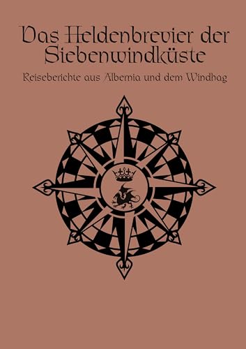 DSA - Das Heldenbrevier der Siebenwindküste: Reiseberichte aus Albemia und dem Windhag (Das Schwarze Auge – Quellenband) von Das Schwarze Auge
