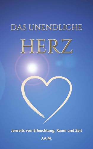 Das unendliche Herz: Jenseits von Erleuchtung, Raum und Zeit von BoD – Books on Demand