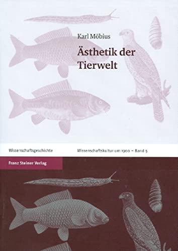 Ästhetik der Tierwelt (Wissenschaftskultur Um 1900): Mit zeitgenössischen Rezensionen von Franz Steiner Verlag Wiesbaden GmbH