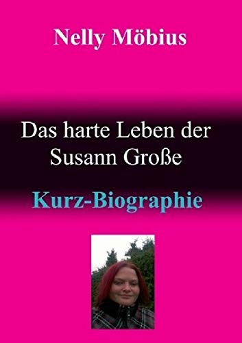Das harte Leben der Susann Große: Kurz-Biographie von epubli