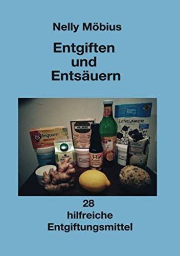 Entgiften und Entsäuern: 28 hilfreiche Entgiftungsmittel Entgiften und Entsäuern: 28 hilfreiche Entgiftungsmittel von epubli