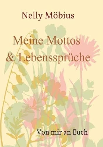 Meine Mottos und Lebenssprüche: Von mir an Euch