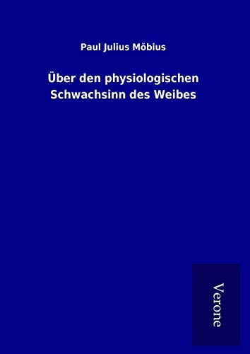 Über den physiologischen Schwachsinn des Weibes von TP Verone Publishing
