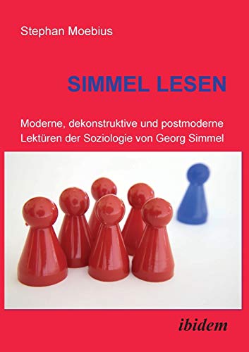 Simmel Lesen. Moderne, dekonstruktive und postmoderne Lektüren der Soziologie von Georg Simmel Simmel Lesen. Moderne, dekonstruktive und postmoderne Lektüren der Soziologie von Georg Simmel