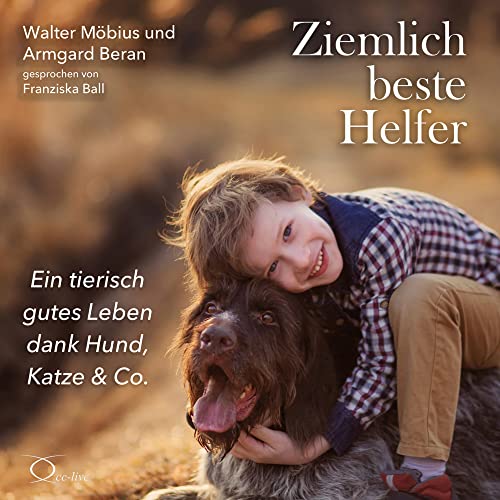 Ziemlich beste Helfer: Ein tierisch gutes Leben dank Hund, Katze & Co (Lebenshilfe) von cc-live