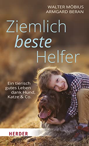 Ziemlich beste Helfer: Ein tierisch gutes Leben dank Hund, Katze & Co. von Verlag Herder
