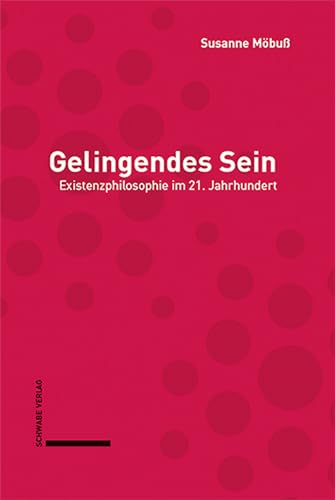 Gelingendes Sein: Existenzphilosophie im 21. Jahrhundert von Schwabe Verlagsgruppe AG Schwabe Verlag