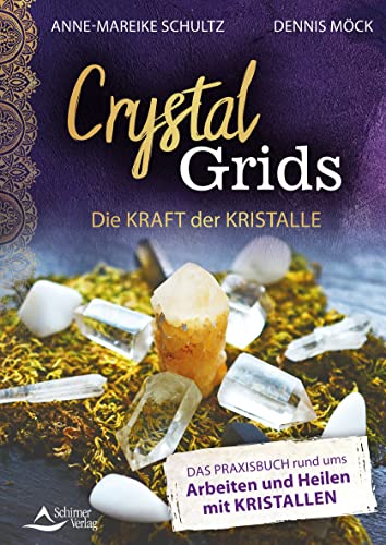 Crystal Grids – Die Kraft der Kristalle: Das Praxisbuch rund ums Arbeiten und Heilen mit Kristallen von Schirner Verlag